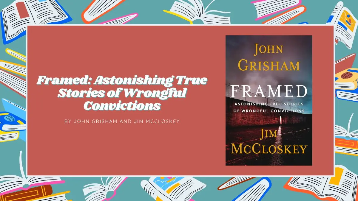 Framed Astonishing True Stories of Wrongful Convictions By John Grisham and Jim McCloskey (Book Review) (1)