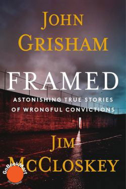 Framed: Astonishing True Stories of Wrongful Convictions: By John Grisham and Jim McCloskey (Book Review)