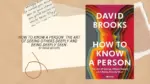 How to Know a Person The Art of Seeing Others Deeply and Being Deeply Seen By David Brooks (Book Review) (1)