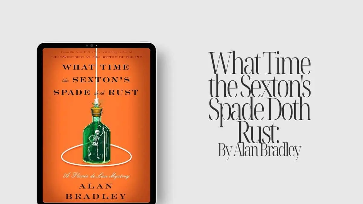 What Time the Sexton's Spade Doth Rust By Alan Bradley (Book Review) (1)