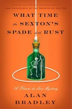 What Time the Sexton's Spade Doth Rust: By Alan Bradley (Book Review)