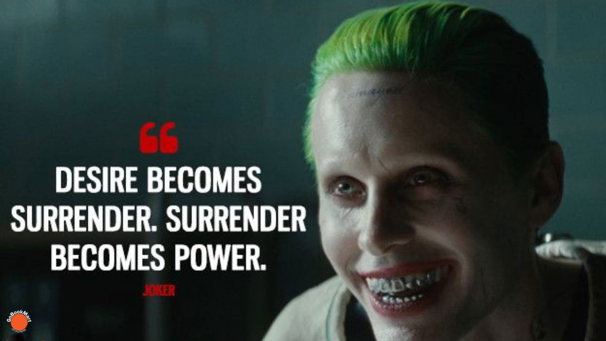 Desire becomes surrender, surrender becomes power - The Joker