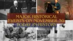 Major Historical Events on November 30- Today in History