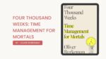 Four Thousand Weeks: Time Management for Mortals: By Oliver Burkeman (Book Review)