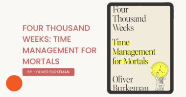 Four Thousand Weeks: Time Management for Mortals: By Oliver Burkeman (Book Review)