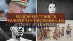 Major Historical Events on December 10- Today in History