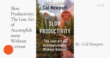 Slow Productivity: The Lost Art of Accomplishment Without Burnout: By Cal Newport (Book Review)