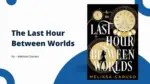 The Last Hour Between Worlds By Melissa Caruso (Book Review)
