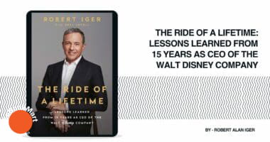 The Ride of a Lifetime: Lessons Learned from 15 Years as CEO of the Walt Disney Company: By Robert Alan Iger (Book Review)