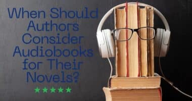 When Should Authors Consider Audiobooks for Their Novels?