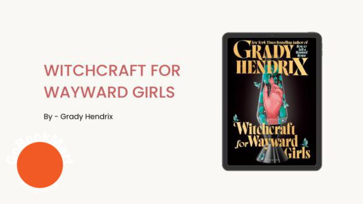 Witchcraft for Wayward Girls: By Grady Hendrix (Book Review)