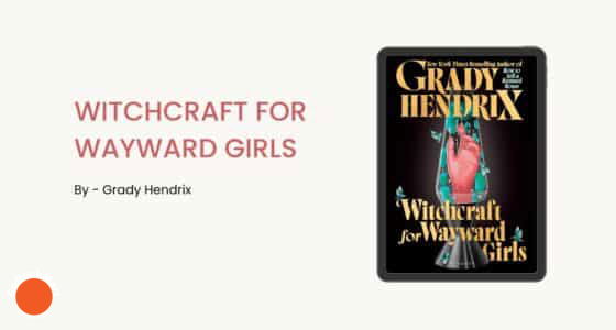 Witchcraft for Wayward Girls: By Grady Hendrix (Book Review)