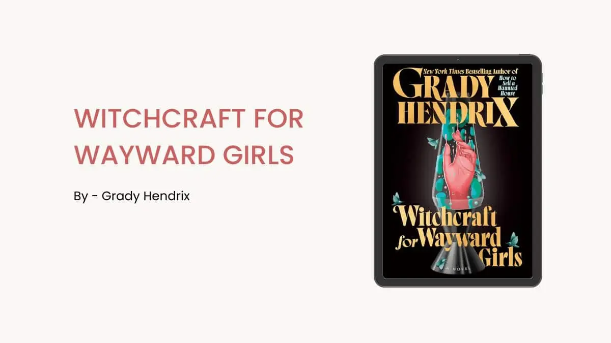 Witchcraft for Wayward Girls By Grady Hendrix (Book Review) (1)