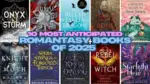 10 Most Anticipated Romantasy Books of 2025 That Readers Can’t Wait For