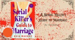 A Serial Killer's Guide to Marriage: By Asia Mackay (Book Review)