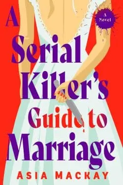 A Serial Killer's Guide to Marriage: By Asia Mackay (Book Review)