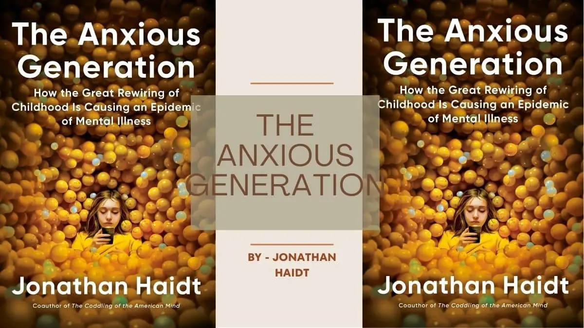 The Anxious Generation How the Great Rewiring of Childhood Caused an Epidemic of Mental Illness by Jonathan Haidt (Book Review) (1)