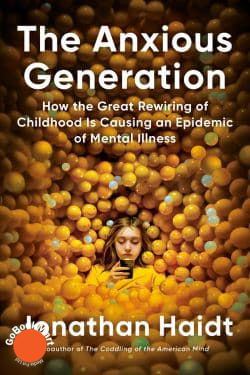 The Anxious Generation: How the Great Rewiring of Childhood Caused an Epidemic of Mental Illness: by Jonathan Haidt (Book Review)