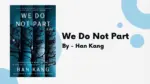 We Do Not Part By Han Kang (Book Review) (1)