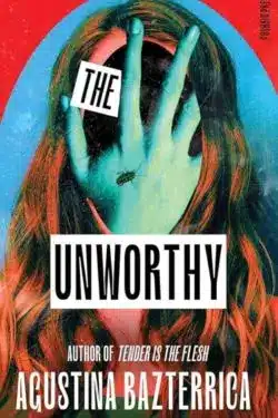 The Unworthy: By Agustina Bazterrica - 5 Most Anticipated Horror Books of March 2025