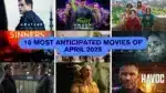 10 Most Anticipated Movies Of April 2025