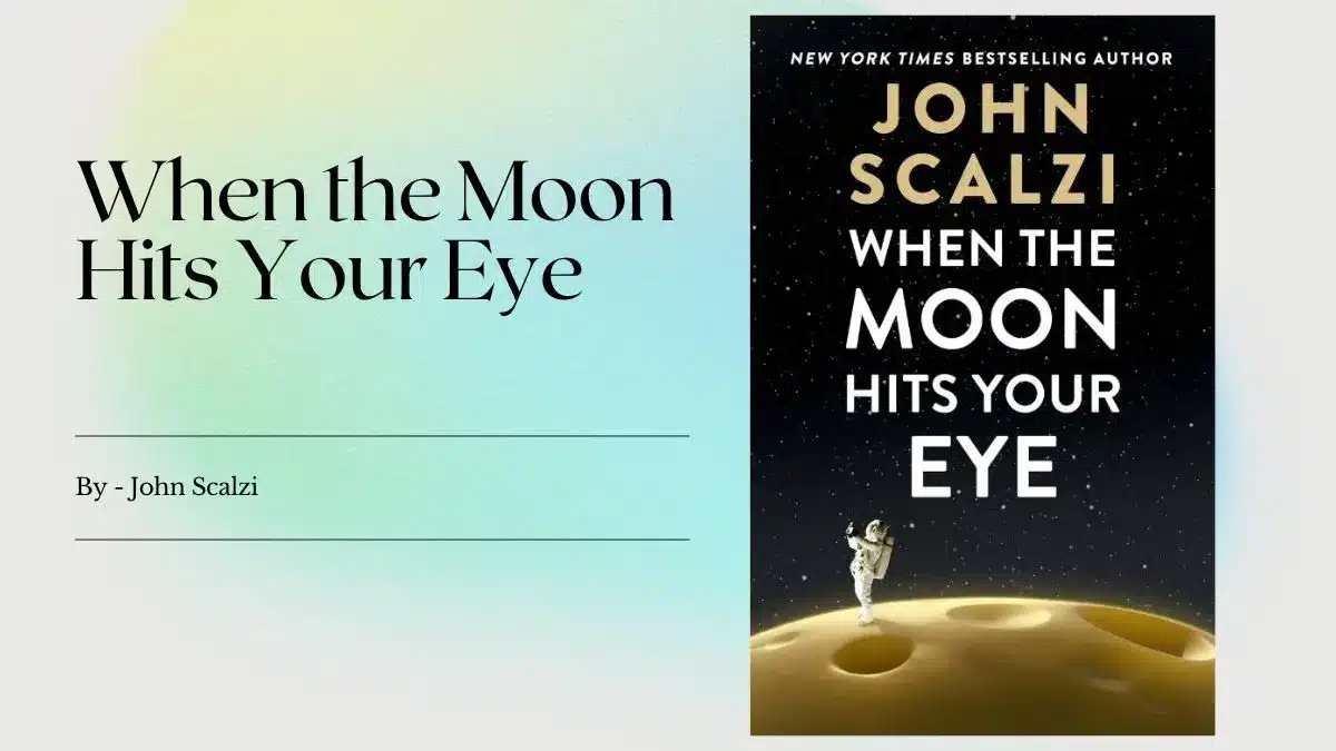 When the Moon Hits Your Eye By John Scalzi (Book Review) (1)