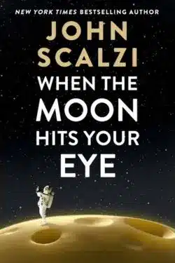 When the Moon Hits Your Eye: By John Scalzi (Book Review)