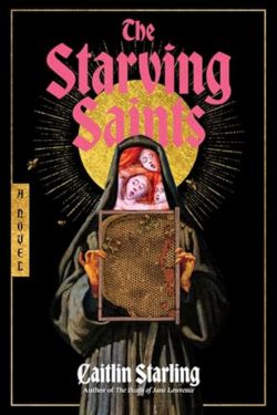 The Starving Saints: By Caitlin Starling