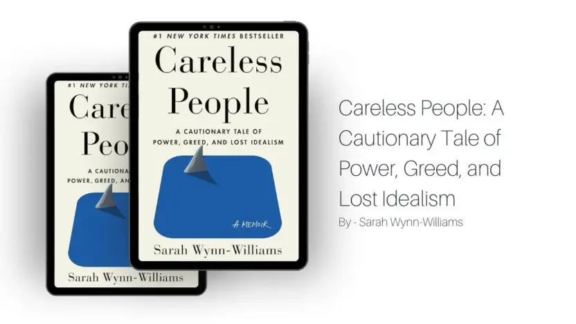 Careless People: A Cautionary Tale of Power, Greed, and Lost Idealism: By Sarah Wynn-Williams (Book Review)