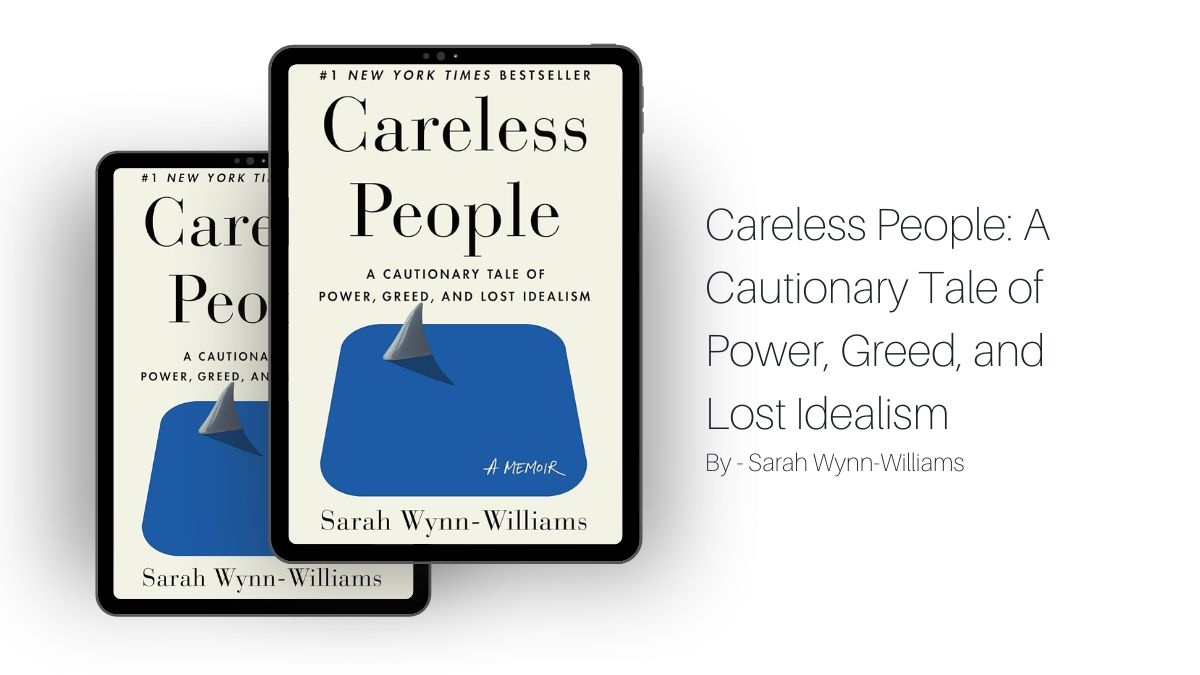 Careless People: A Cautionary Tale of Power, Greed, and Lost Idealism: By Sarah Wynn-Williams (Book Review)