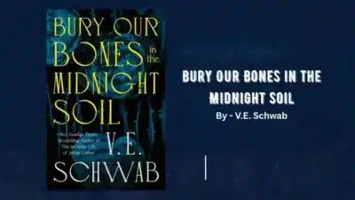 Bury Our Bones in the Midnight Soil: By V.E. Schwab (Book Review)