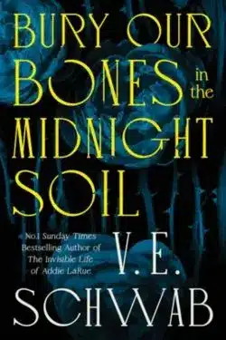 Bury Our Bones in the Midnight Soil: By V.E. Schwab (Book Review)