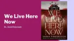 We Live Here Now By Sarah Pinborough (Book Review) (1)