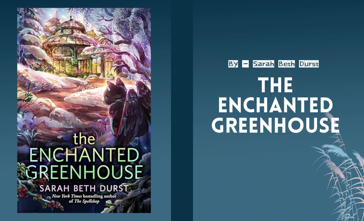 The Enchanted Greenhouse By Sarah Beth Durst (Book Review) (1)