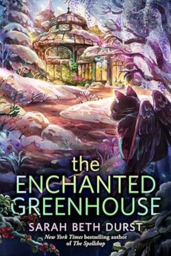 The Enchanted Greenhouse: By Sarah Beth Durst (Book Review)