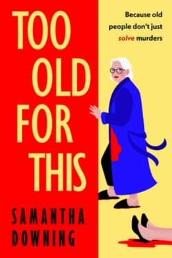 Too Old for This By Samantha Downing - 10 Most Anticipated Books Of August 2025