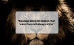 Courage does not always roar. Valor does not always shine. (2)