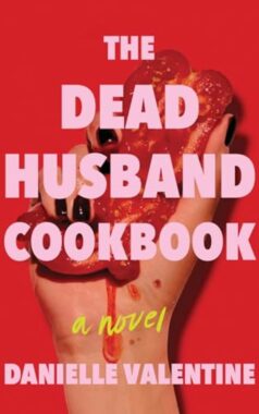 The Dead Husband Cookbook: By Danielle Valentine (Book Review)