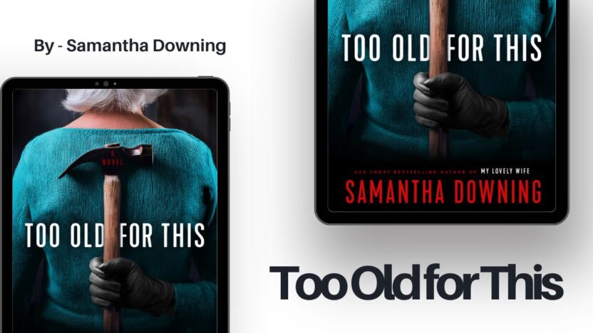 Too Old for This: By Samantha Downing (Book Review)