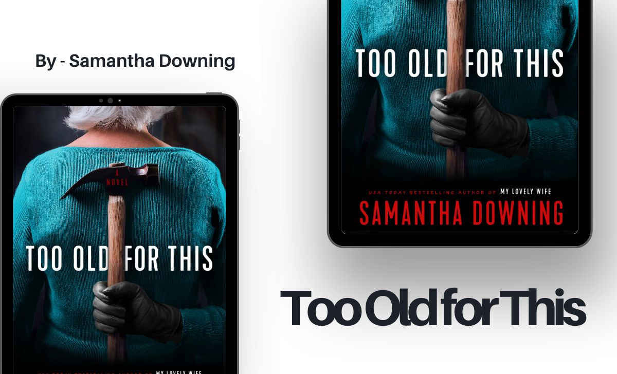 Too Old for This By Samantha Downing (Book Review) (1)