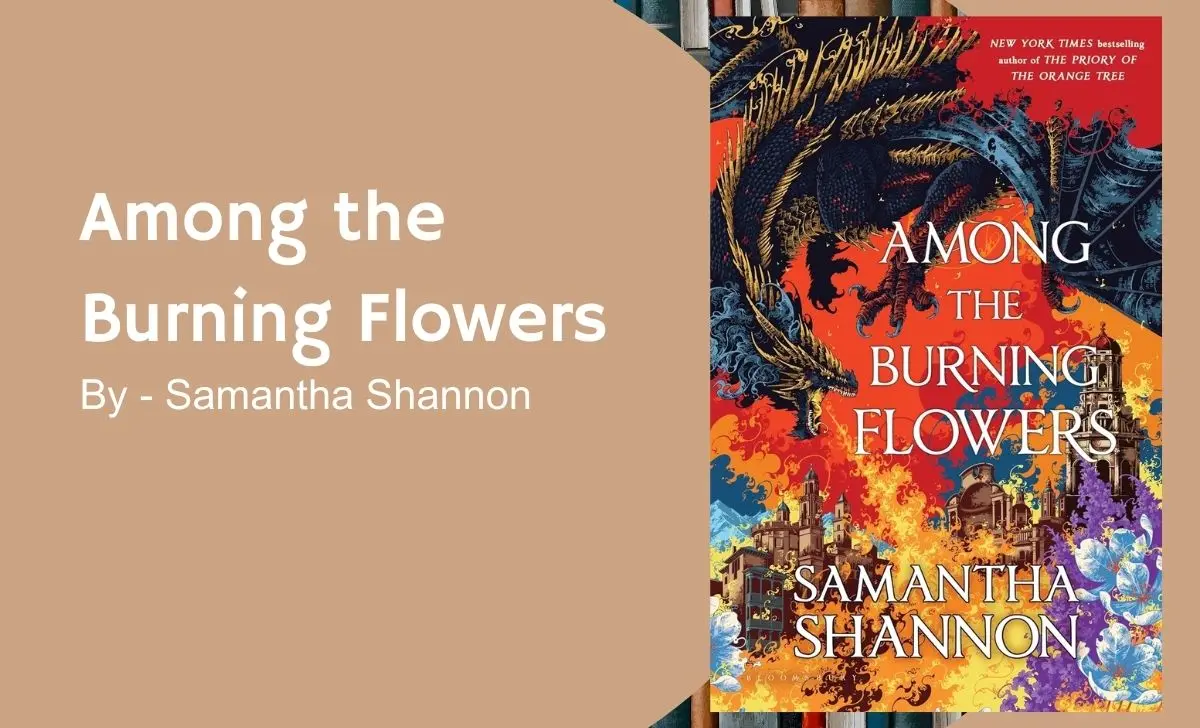 Among the Burning Flowers: By Samantha Shannon (Book Review)