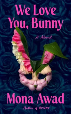 We Love You, Bunny: By Mona Awad (Book Review)