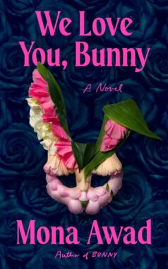 We Love You, Bunny: By Mona Awad (Book Review)