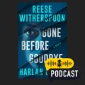 Gone Before Goodbye: By Harlan Coben and Reese Witherspoon | Book Review Podcast