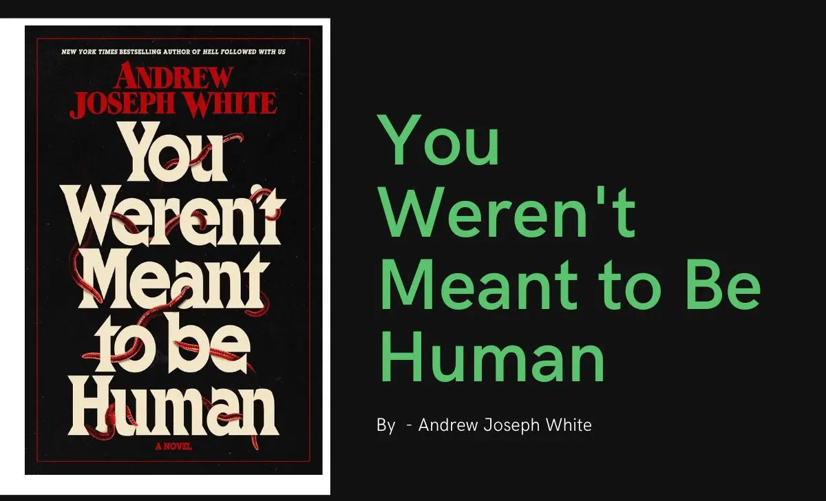 You Weren't Meant to Be Human: By Andrew Joseph White (Book Review)