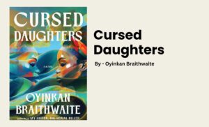 Cursed Daughters By Oyinkan Braithwaite (Book Review) (1)