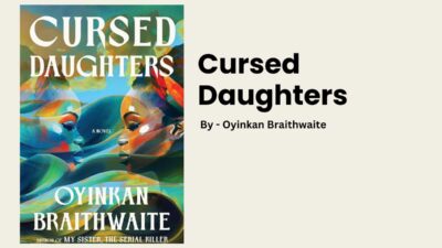 Cursed Daughters: By Oyinkan Braithwaite (Book Review)