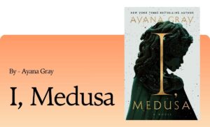 I, Medusa By Ayana Gray (Book Review) (1)