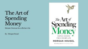 The Art of Spending Money Simple Choices for a Richer Life By Morgan Housel (Book Review) (1)