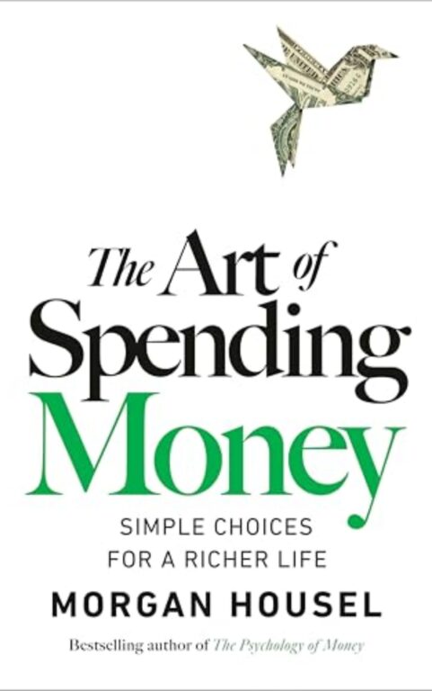 The Art of Spending Money: Simple Choices for a Richer Life: By Morgan Housel (Book Review)